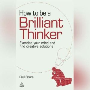 How to be a Brilliant Thinker, Paul Sloane