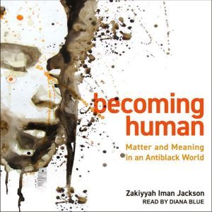 Becoming Human, Zakiyyah Iman Jackson