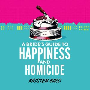 A Brides Guide to Happiness and Homicide