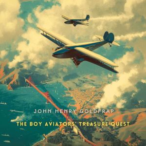 The Boy Aviators Treasure Quest, John Henry Goldfrap