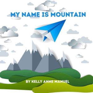My Name Is Mountain, Kelly Anne Manuel