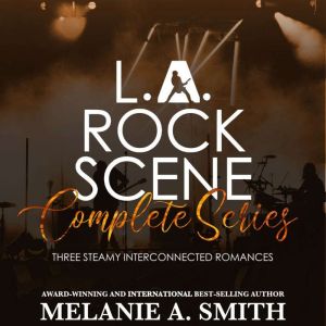 L.A. Rock Scene Complete Series: Three Steamy Interconnected Romances