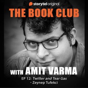 Twitter and Tear Gas, Amit Varma