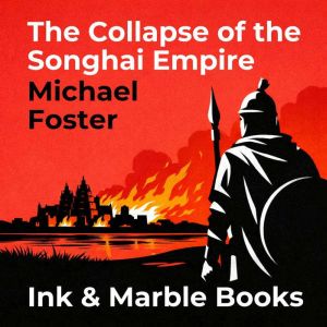 The Collapse of the Songhai Empire, Michael Foster
