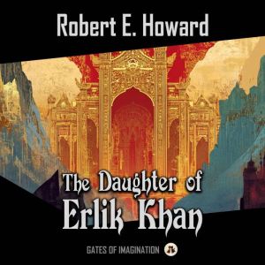 The Daughter of Erlik Khan, Robert E. Howard