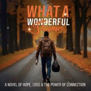 WHAT A WONDERFUL SHAME, Eric N. Betts