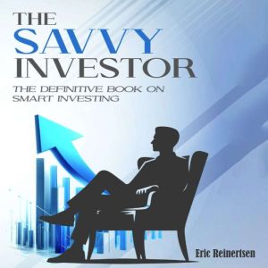 The Savvy Investor: The Definitive Book on Smart Investing