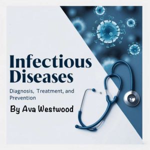 Infectious Diseases: Controlling and Treating Illness (3 in 1)