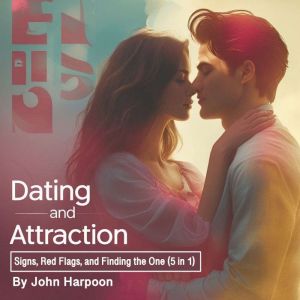 Dating and Attraction: Signs, Red Flags, and Finding the One (5 in 1)