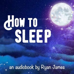 How to Sleep, Ryan James