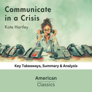 Communicate in a Crisis by Kate Hartl..., American Classics