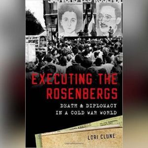Executing the Rosenbergs, Lori Clune