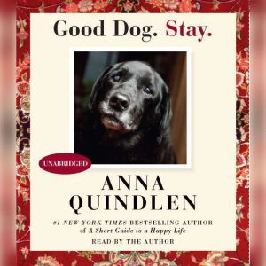 Good Dog. Stay., Anna Quindlen
