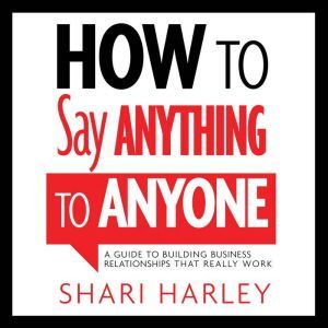 How to Say Anything to Anyone, Shari Harley