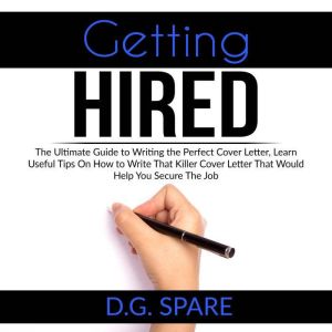 Getting Hired The Ultimate Guide to ..., D.G. Spare