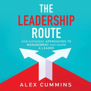 The Leadership Route: How Different Approaches to Management Can Shape a Leader