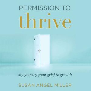 Permission to Thrive, Susan Angel Miller