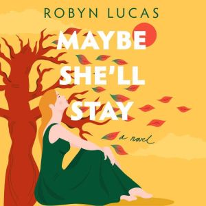 Maybe Shell Stay, Robyn Lucas