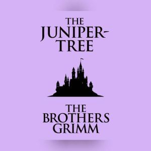 JuniperTree, The, The Brothers Grimm