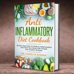 Anti Inflammatory Diet Cookbook 30 D..., Dr. Carolyn Barker