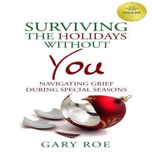 Surviving the Holidays Without You, Gary Roe