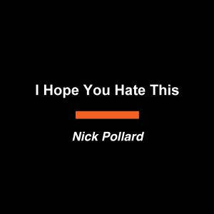 I Hope You Hate This, Nick Pollard