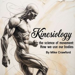 Kinesiology: The Science of Movement How We Use Our Bodies