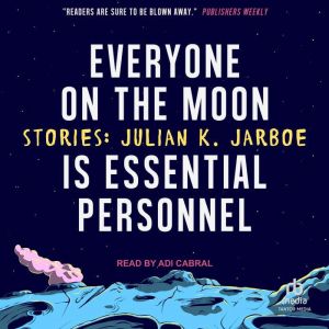 Everyone on the Moon is Essential Per..., Julian K. Jarboe