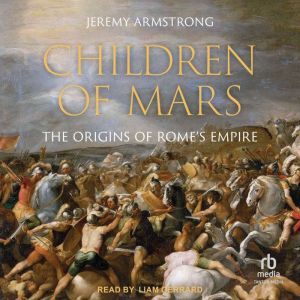 Children of Mars: The Origins of Rome's Empire