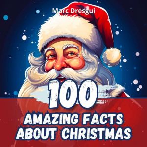 100 Amazing Facts about Christmas, Marc Dresgui
