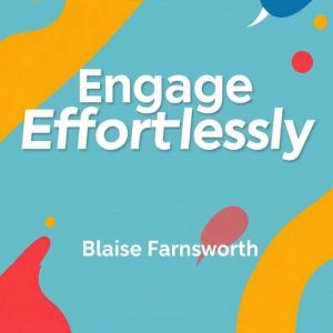 Engage Effortlessly: Spark Conversations That Leave a Mark: Effortlessly Engage: Dive into audio lessons that revolutionize yo
