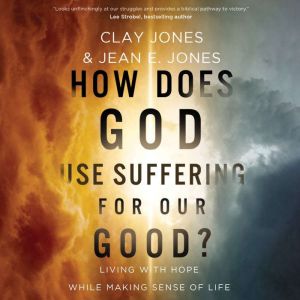 How Does God Use Suffering for Our Good?: Living with Hope While Making Sense of Life