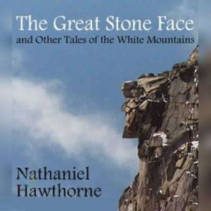 The Great Stone Face and Other Tales ..., Nathaniel Hawthorne