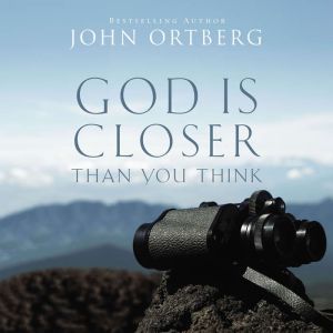 God Is Closer Than You Think, John Ortberg