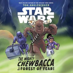 Star Wars The Mighty Chewbacca in the..., Tom Angleberger