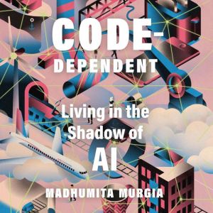 Code Dependent, Madhumita Murgia
