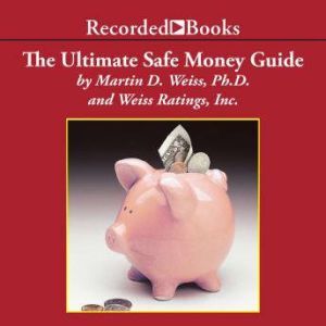 The Ultimate Safe Money Guide, Martin Weiss