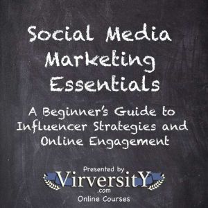 Social Media Marketing Essentials: A Beginners Guide to Influencer Strategies and Online Engagement
