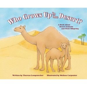 Who Grows Up in the Desert?, Theresa Longenecker