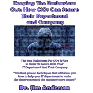 Keeping the Barbarians Out How CIOs ..., Dr. Jim Anderson