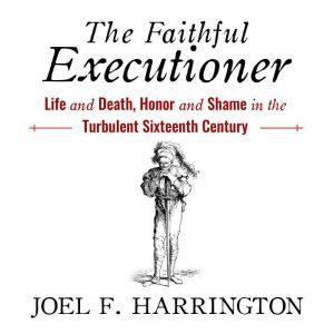 The Faithful Executioner Life and De..., Joel F. Harrington
