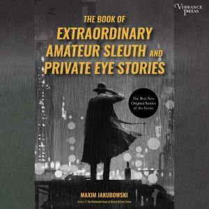 The Book of Extraordinary Amateur Sleuth and Private Eye Stories, Maxim Jakubowski
