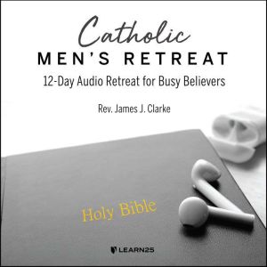 Catholic Mens Retreat, James J. Clarke