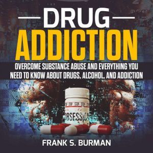 Drug Addiction Overcome Substance Ab..., Frank S. Burnman