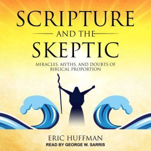 Scripture and the Skeptic, Eric Huffman