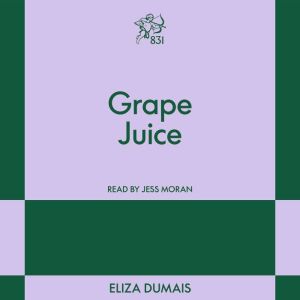 Grape Juice: An 831 Stories Romance