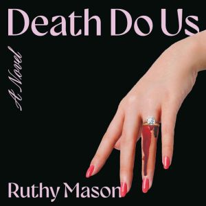Death Do Us, Ruthy Mason