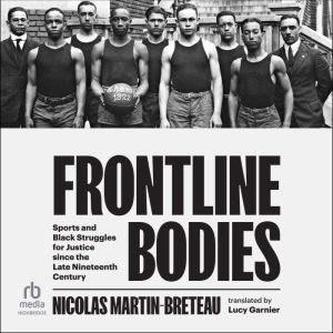 Frontline Bodies: Sports and Black Struggles for Justice since the Late Nineteenth Century