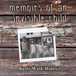 Memoirs of an Invisible Child, Kelly Walk Hines