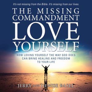 The Missing Commandment Love Yoursel..., Jerry and Denise Basel